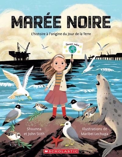 Marée noire : L’histoire à l’origine du Jour de la Terre | Stith, John (Auteur) | Stith, Shaunna (Auteur) | Lechuga, Maribel (Illustrateur)