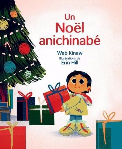 Un Noël anichinabé | Kinew, Wab (Auteur) | Hill, Erin (Illustrateur)