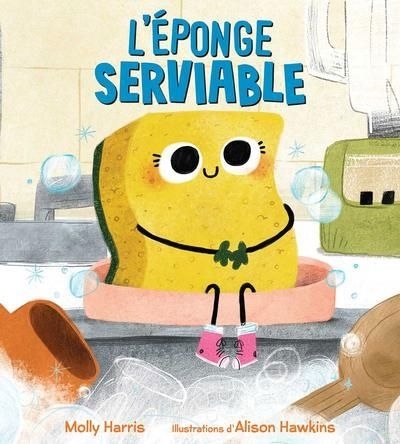 L'éponge serviable | Harris, Molly (Auteur) | Hawkins, Alison (Illustrateur)