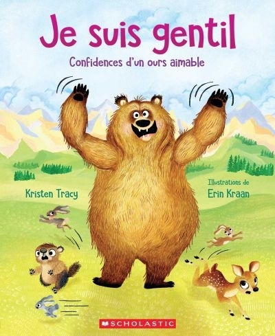 Je suis gentil : Confidences d’un ours aimable | Tracy, Kristen (Auteur) | Kraan, Erin (Illustrateur)