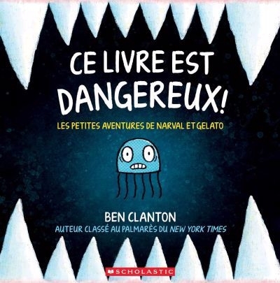 Les petites aventures de Narval et Gelato - Ce livre est dangereux! | Clanton, Ben (Auteur)