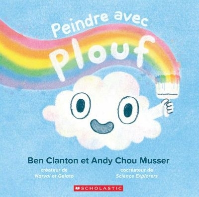 Peindre avec Plouf | Musser, Andy Chou (Auteur) | Clanton, Ben (Auteur)