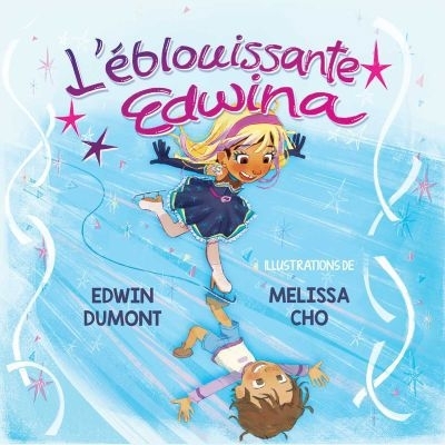 L'éblouissante Edwina | Dumont, Edwin (Auteur) | Cho, Melissa (Illustrateur)