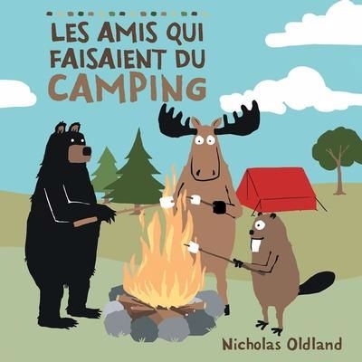amis qui faisaient du camping (Les) | Oldland, Nicholas (Auteur) | Oldland, Nicholas (Illustrateur)
