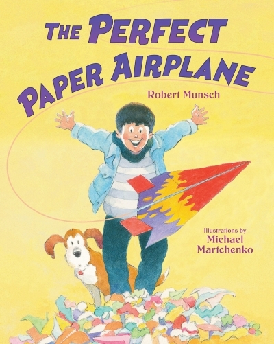 The Perfect Paper Airplane | Munsch, Robert (Auteur) | Martchenko, Michael (Illustrateur)