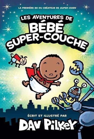 Les aventures de Bébé Super-couche  | Pilkey, Dav (Auteur)