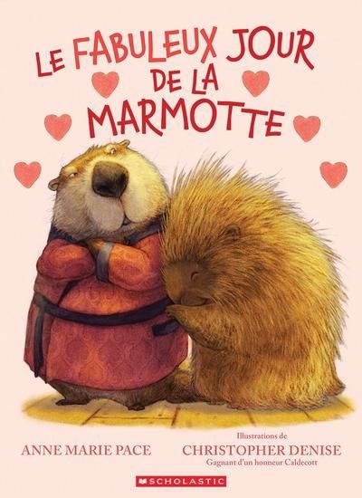 fabuleux jour de la marmotte (Le) | Pace, Anne Marie (Auteur) | Denise, Christopher (Illustrateur)