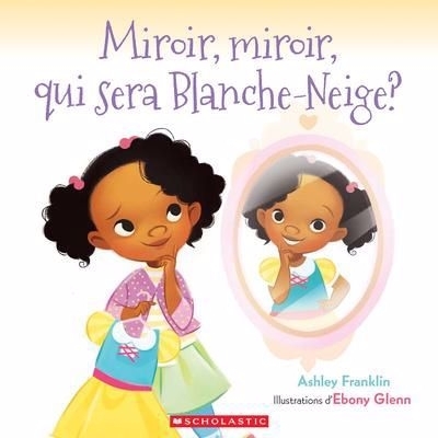 Miroir, miroir, qui sera Blanche-Neige? | Franklin, Ashley (Auteur) | Glenn, Ebony (Illustrateur)