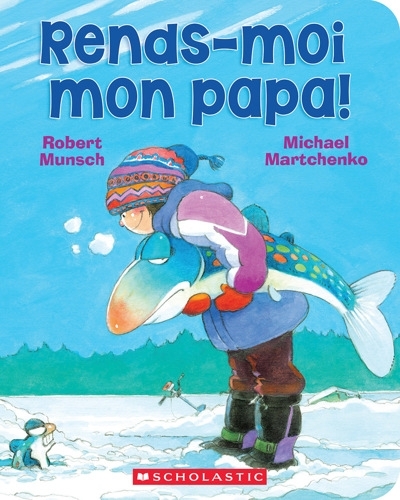Rends-moi mon papa! | Munsch, Robert N. (Auteur) | Martchenko, Michael (Illustrateur)