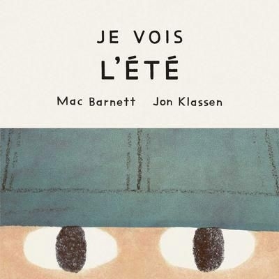 Je vois l’été | Barnett, Mac (Auteur) | Klassen, Jon (Illustrateur)