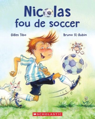 Nicolas fou de soccer | Tibo, Gilles (Auteur) | St-Aubin, Bruno (Illustrateur)