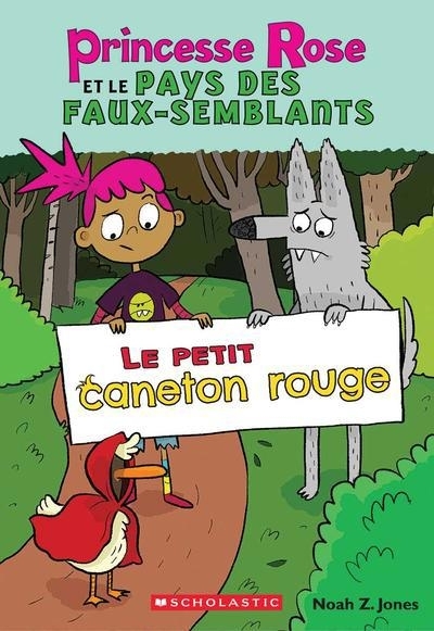 Princesse Rose et le pays des faux-semblants, T.02 - petit caneton rouge (Le) | Jones, Noah Z. (Auteur)