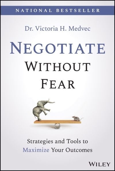 Negotiate Without Fear : Strategies and Tools to Maximize Your Outcomes | Medvec, Victoria (Auteur)