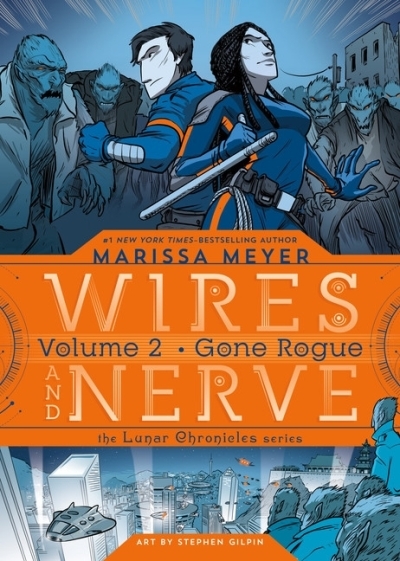 Wires and Nerve Vol.2 - Gone Rogue | Meyer, Marissa (Auteur) | Gilpin, Stephen (Illustrateur)