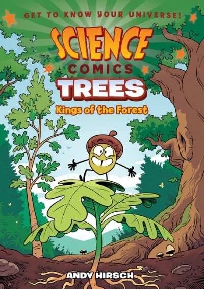 Science Comics - Trees : Kings of the Forest | Hirsch, Andy (Auteur) | Hirsch, Andy (Illustrateur)