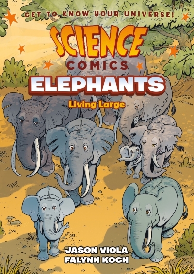 Science Comics - Elephants : Living Large | Viola, Jason (Auteur) | Koch, Falynn (Illustrateur)