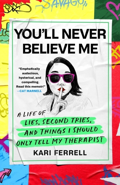 You'll Never Believe Me : A Life of Lies, Second Tries, and Things I Should Only Tell My Therapist | Ferrell, Kari (Auteur)