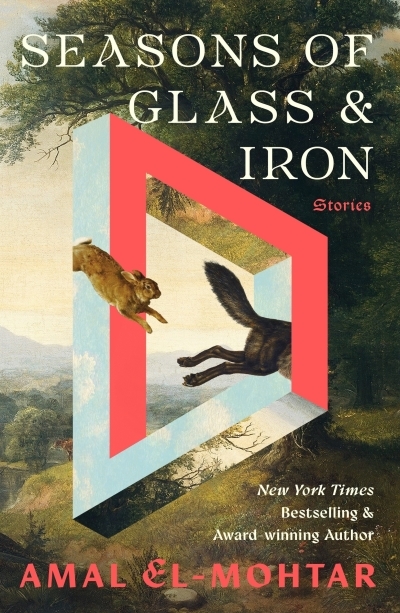 Seasons of Glass and Iron : Stories | El-Mohtar, Amal (Auteur)