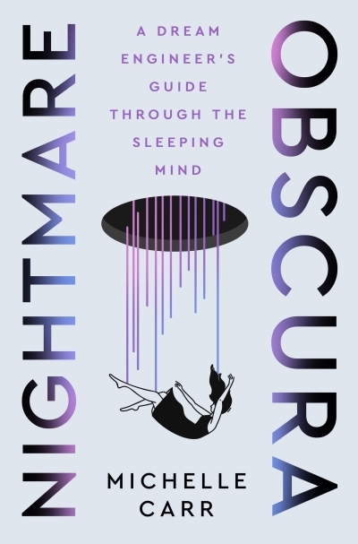 Nightmare Obscura : A Dream Engineer's Guide Through the Sleeping Mind | Carr, Michelle (Auteur)