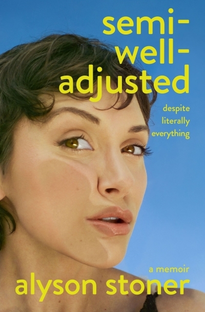 Semi-Well-Adjusted Despite Literally Everything : A Memoir | Stoner, Alyson (Auteur)