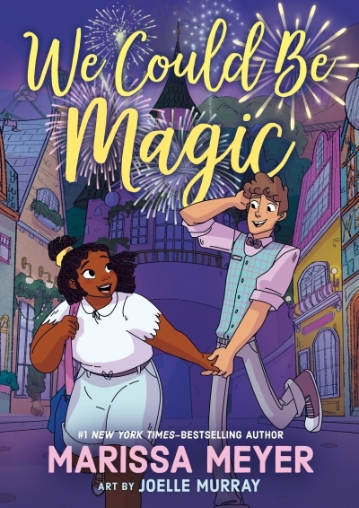 We Could Be Magic | Meyer, Marissa (Auteur) | Murray, Joelle (Illustrateur)