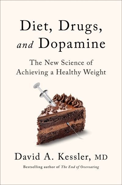 Diet, Drugs, and Dopamine : The New Science of Achieving a Healthy Weight | Kessler, David A., M.D. (Auteur)
