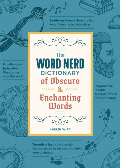 The Word Nerd Dictionary of Obscure &amp; Enchanting Words | Witt, Kaelin (Auteur)