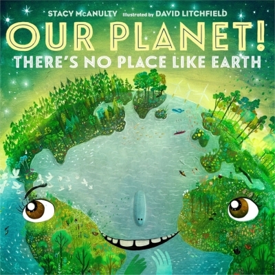 Our Universe Vol.6 - Our Planet! There's No Place Like Earth | McAnulty, Stacy (Auteur) | Litchfield, David (Illustrateur)