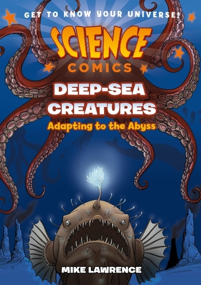Science Comics - Deep-Sea Creatures : Adapting to the Abyss | Lawrence, Mike (Auteur)