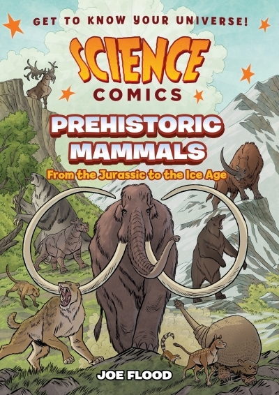 Science Comics - Prehistoric Mammals : From the Jurassic to the Ice Age | Flood, Joe (Auteur)