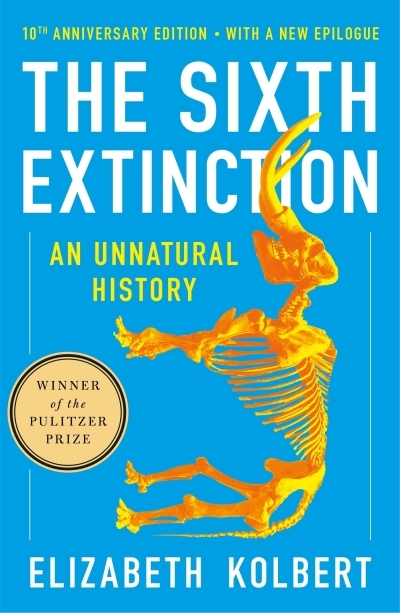 The Sixth Extinction (10th Anniversary Edition) : An Unnatural History | Kolbert, Elizabeth (Auteur)