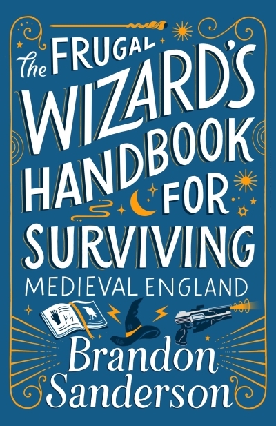 The Frugal Wizard's Handbook for Surviving Medieval England | Sanderson, Brandon (Auteur)