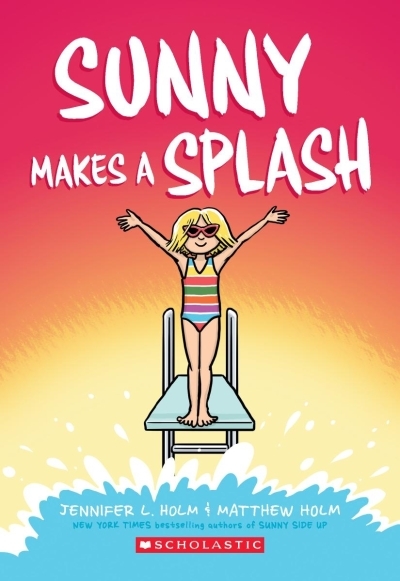Sunny Vol.4 - Sunny Makes a Splash | Holm, Jennifer L. (Auteur) | Holm, Matthew (Illustrateur)