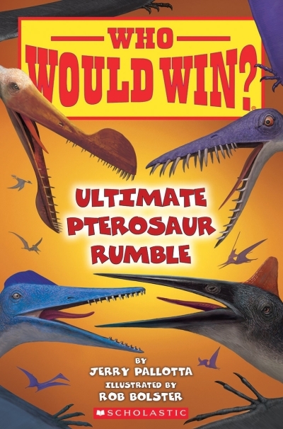 Who Would Win?: Ultimate Pterosaur Rumble | Pallotta, Jerry (Auteur) | Bolster, Rob (Illustrateur)