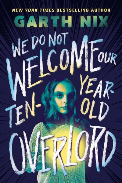 We Do Not Welcome Our Ten-Year-Old Overlord | Nix, Garth (Auteur)