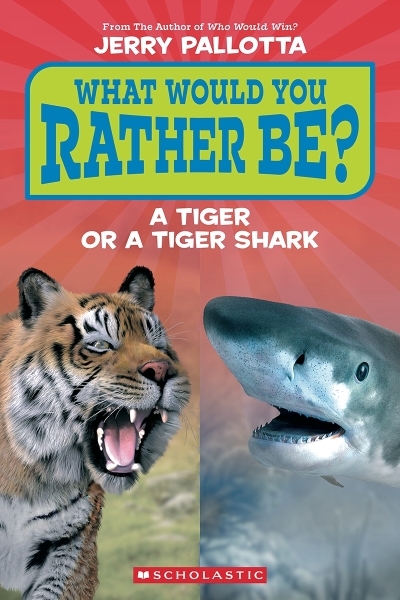 What Would You Rather Be? A Tiger or a Tiger Shark? | Pallotta, Jerry (Auteur)