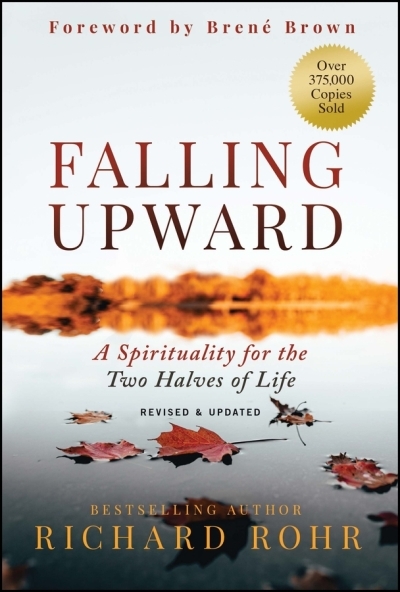 Falling Upward, Revised and Updated : A Spirituality for the Two Halves of Life | Rohr, Richard