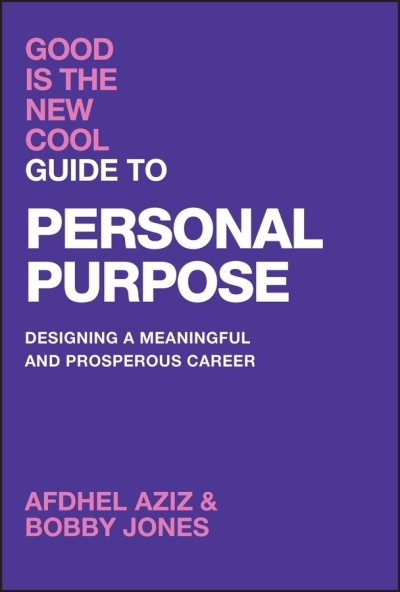 Good Is the New Cool Guide to Personal Purpose : Designing a Meaningful and Prosperous Career | Aziz, Afdhel (Auteur) | Jones, Bobby (Auteur)