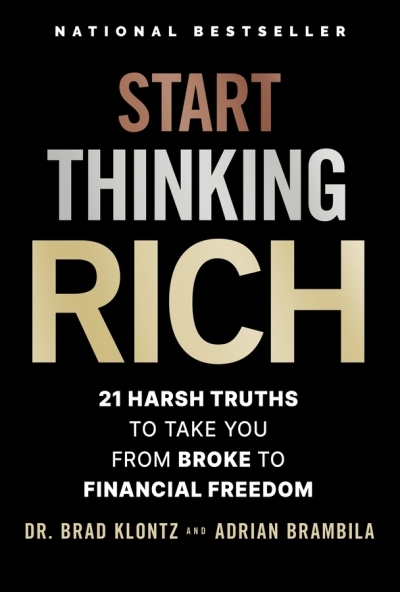 Start Thinking Rich : 21 Harsh Truths to Take You from Broke to Financial Freedom | Klontz, Brad (Auteur) | Brambila, Adrian (Auteur)