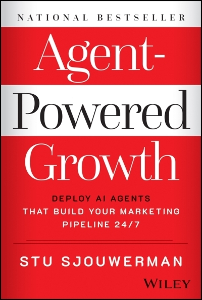 Agent-Powered Growth : Deploy AI Agents That Build Your Marketing Pipeline 24/7 | Sjouwerman, Stu (Auteur)