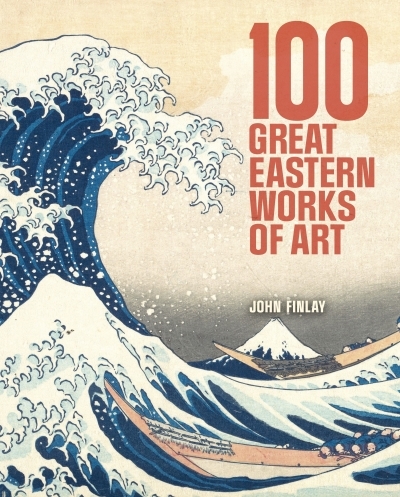 100 Great Eastern Works of Art | Finlay, John (Auteur)