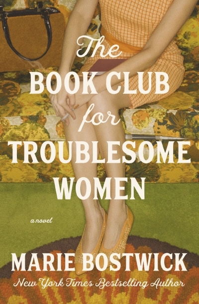 The Book Club for Troublesome Women : A Novel | Bostwick, Marie (Auteur)