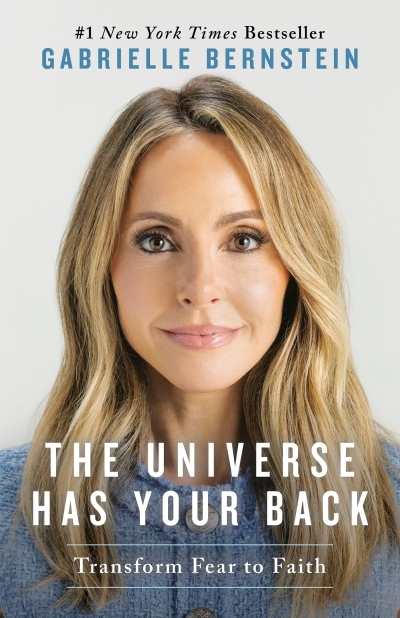 The Universe Has Your Back : Transform Fear to Faith | Bernstein, Gabrielle (Auteur)