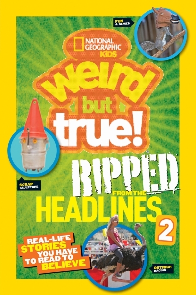 Weird But True! Ripped from the Headlines Vol.2 - Real-Life Stories You Have to Read to Believe | 