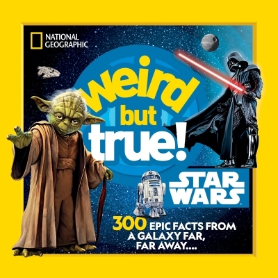 Weird But True! Star Wars : 300 Epic Facts From a Galaxy Far, Far Away.... | 
