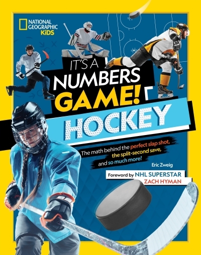 It's a Numbers Game! Hockey : The Math Behind the Perfect Slap Shot, the Split-Second Save, and So Much More! | Zweig, Eric (Auteur)
