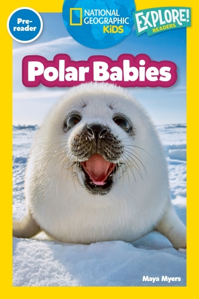 Polar Babies (National Geographic Kids Explore! Readers, Pre-Reader) | Myers, Maya (Auteur)