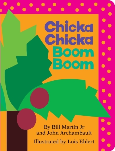 Chicka Chicka Boom Boom | Martin, Bill (Auteur) | Archambault, John (Auteur) | Ehlert, Lois (Illustrateur)
