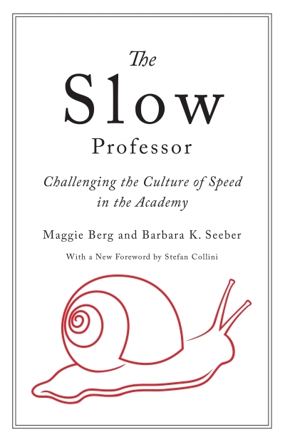 The Slow Professor : Challenging the Culture of Speed in the Academy | Berg, Maggie (Auteur) | Seeber, Barbara K. (Auteur)