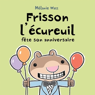 Frisson l'écureuil fête son anniversaire  | Watt, Mélanie